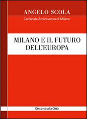 Milano e il futuro dell'Europa. Discorso alla città di Angelo Scola edito da Centro Ambrosiano