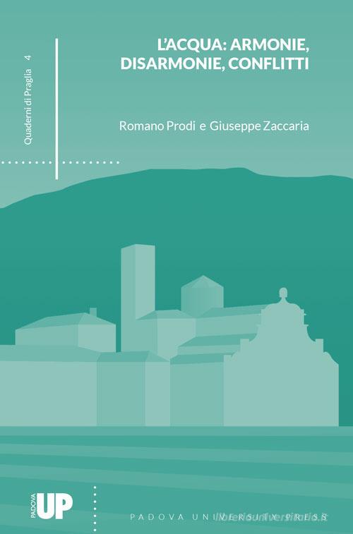 L' acqua: armonie, disarmonie, conflitti di Romano Prodi, Giuseppe Zaccaria edito da Padova University Press