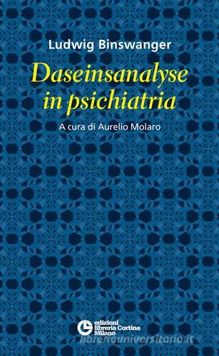 Daseinsanalyse in psichiatria di Ludwig Binswanger edito da Edizioni Libreria Cortina Milano