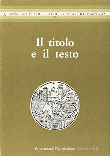 Il titolo e il testo. Atti del 15º Convegno interuniversitario (Bressanone, 1987) edito da Esedra