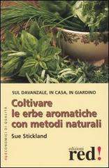Coltivare le erbe aromatiche con metodi naturali di Sue Stickland edito da Red Edizioni