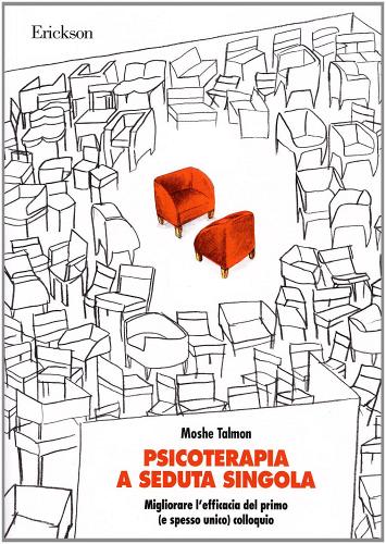 Psicoterapia a seduta singola. Migliorare l'efficacia del primo (e spesso unico) colloquio di Moshe Talmon edito da Erickson