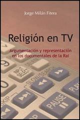 Religión en TV. Argumentación y representación en los documentales de la Rai di Jorge Milán Fitera edito da Edusc