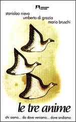 Le tre anime. Chi siamo... da dove veniamo... dove andiamo di Stanislao Nievo, Umberto Di Grazia, Mario Bruschi edito da Armando Editore