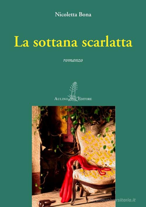 La sottana scarlatta. Nuova ediz. di Nicoletta Bona edito da Aulino