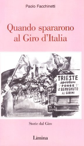 Quando spararono al Giro d'Italia di Paolo Facchinetti edito da Limina