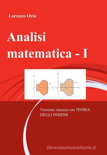 Analisi matematica I di Lorenzo Orio edito da Pubblicato dall'Autore