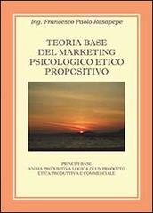 Teoria base del marketing psicologico propositivo di Francesco P. Rosapepe edito da Youcanprint