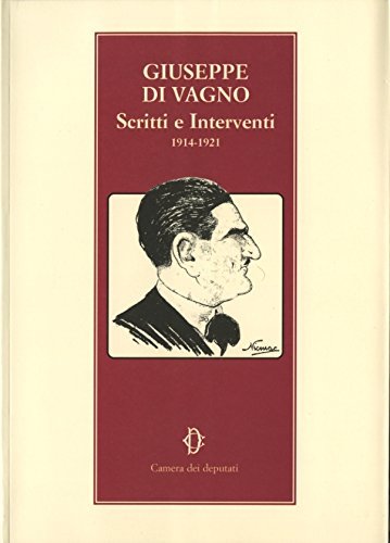 Giuseppe di Vagno. Scritti e interventi 1914-1921 edito da Camera dei Deputati