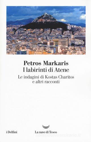 I labirinti di Atene. Le indagini di Kostas Charitos e altri racconti di Petros Markaris edito da La nave di Teseo