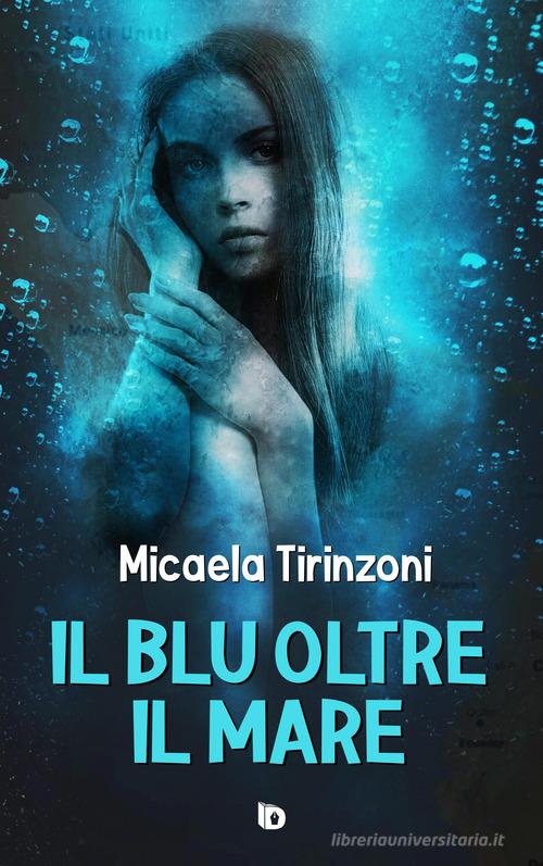 Il blu oltre il mare di Micaela Tirinzoni edito da Edizioni DrawUp