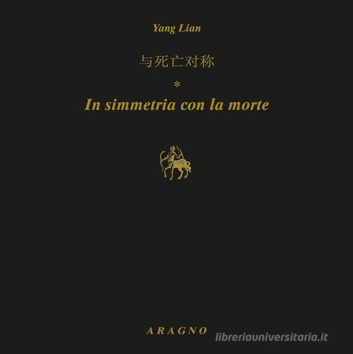 In simmetria con la morte. Ediz. italiana e inglese di Lian Yang edito da Aragno