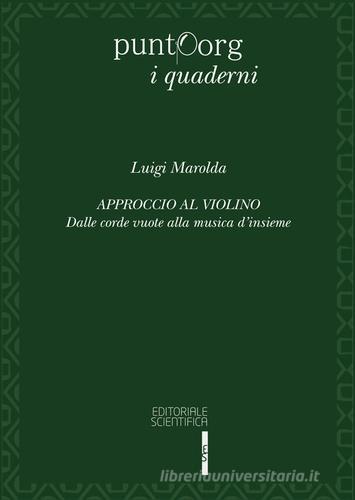 Approccio al violino. Dalle corde vuote alla musica d'insieme di Luigi Marolda edito da Editoriale Scientifica