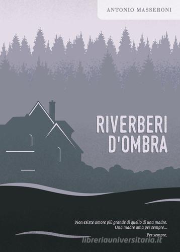 Riverberi d'ombra di Antonio Masseroni edito da Artemia