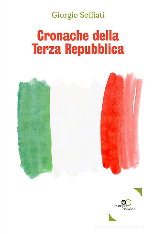 Cronache della Terza Repubblica di Giorgio Soffiati edito da Europa Edizioni