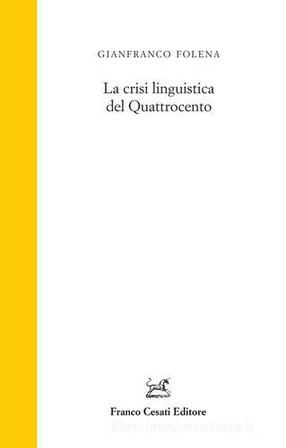 La crisi linguistica del Quattrocento di Gianfranco Folena edito da Cesati