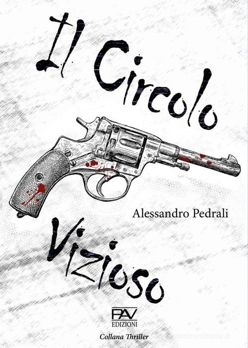 Il circolo vizioso di Alessandro Pedrali edito da Pav Edizioni