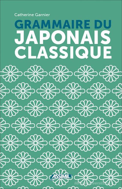 Grammaire du japonais classique di Catherine Garnier edito da Assimil Italia