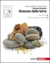 Scienze della Terra. Scienze integrate. Pianeta Terra-La Terra. Un pianeta in evoluzione. Con espansione online. Per le Scuole superiori di Maurizio Parotto, Elvidio Lupia Palmieri edito da Zanichelli