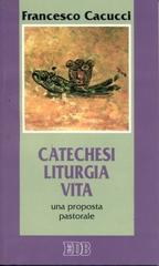 Catechesi, liturgia, vita. Una proposta pastorale di Francesco Cacucci edito da EDB
