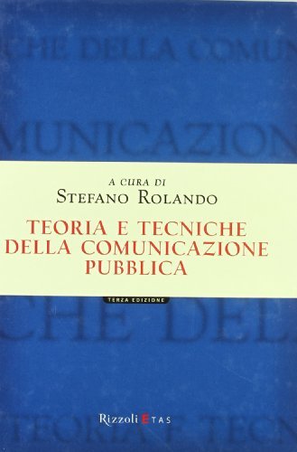 Teoria e tecniche della comunicazione pubblica di Stefano Rolando edito da Rizzoli