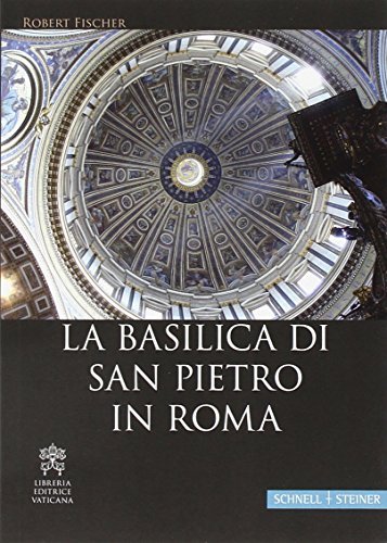 La Basilica di San Pietro in Roma di Robert Fischer edito da Libreria Editrice Vaticana