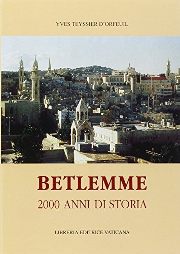 Betlemme. 2000 anni di storia di Yves T. D'Orfeuil edito da Libreria Editrice Vaticana