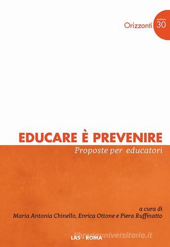 Educare è prevenire. Proposte per educatori di Maria Antonia Chinello, Enrica Ottone, Piera Ruffinatto edito da LAS