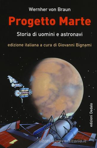 Progetto Marte. Storie di uomini e astronavi di Wernher von Braun edito da edizioni Dedalo