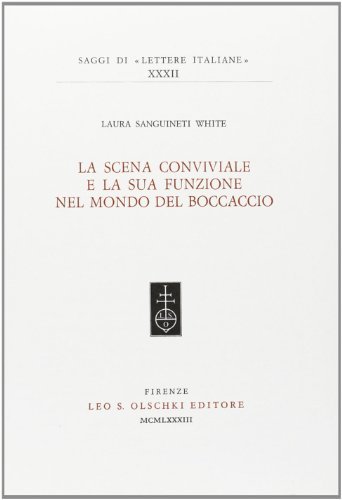 La scena conviviale e la sua funzione nel mondo del Boccaccio di Laura Sanguineti White edito da Olschki