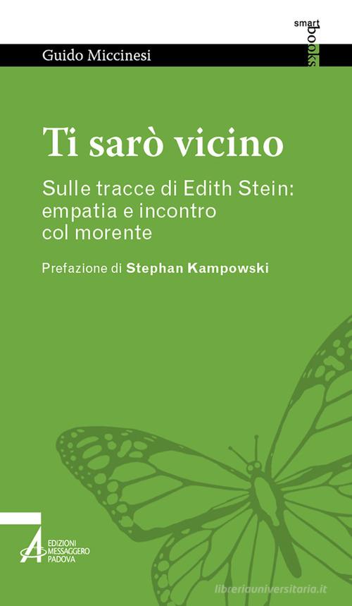 Ti sarò vicino. Sulle tracce di Edith Stein: empatia e incontro col morente di Guido Miccinesi edito da EMP - Edizioni Messaggero Padova