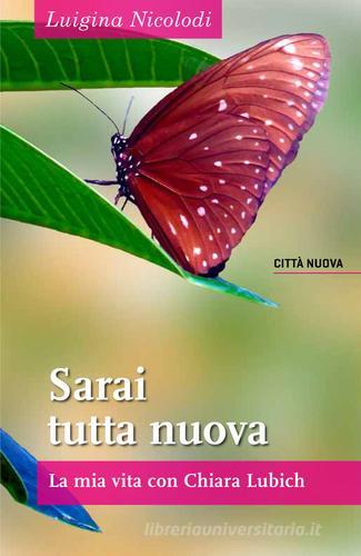 Sarai tutta nuova. La mia vita con Chiara Lubich di Luigina Nicolodi edito da Città Nuova