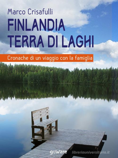 Finlandia terra di laghi. Cronache di un viaggio con la famiglia di Marco Crisafulli edito da goWare