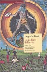 Lo zodiaco della vita. La polemica sull'astrologia dal Trecento al Cinquecento di Eugenio Garin edito da Laterza