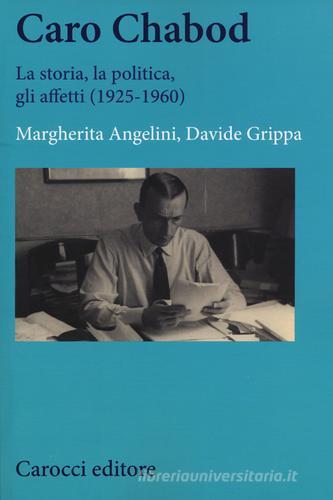 Caro Chabod. La storia, la politica, gli affetti (1925-1960) di Margherita Angelini, Davide Grippa edito da Carocci