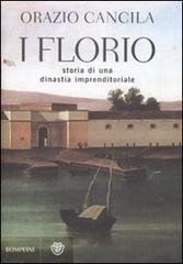 I Florio. Storia di una dinastia imprenditoriale siciliana di Orazio Cancila edito da Bompiani