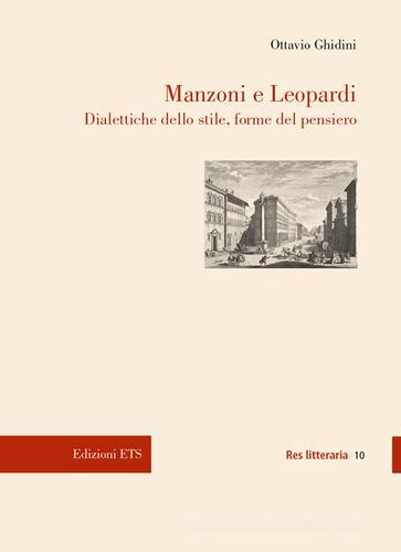 Manzoni e Leopardi. Dialettiche dello stile, forme del pensiero di Ottavio Ghidini edito da Edizioni ETS