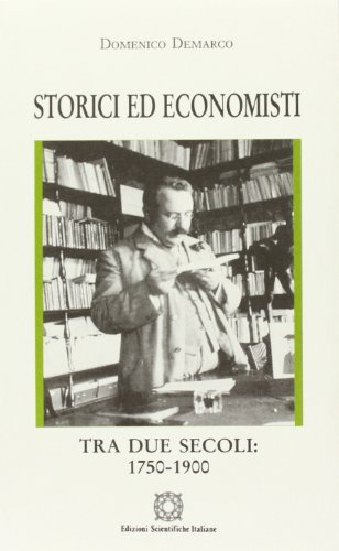 Storici ed economisti tra due secoli: 1750-1950 di Domenico Demarco edito da Edizioni Scientifiche Italiane