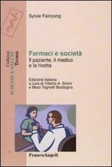 Farmaci e società. Il paziente, il medico e la ricetta di Sylvie Fainzang edito da Franco Angeli