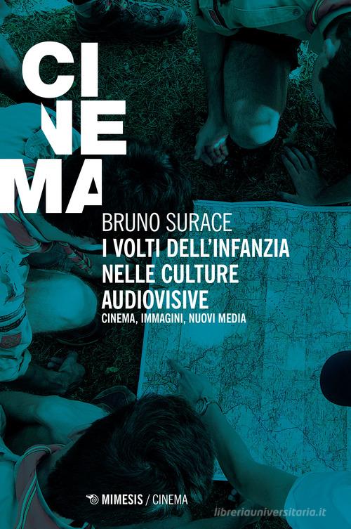 I volti dell'infanzia nelle culture audiovisive. Cinema, immagini, nuovi media di Bruno Surace edito da Mimesis