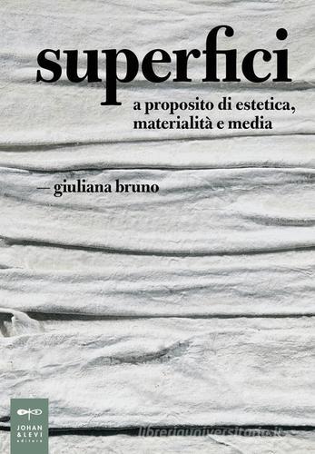 Superfici. A proposito di estetica, materialità e media di Giuliana Bruno edito da Johan & Levi