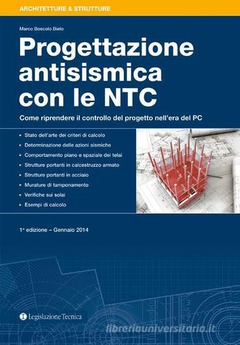 Progettazione antisismica con le NTC. Come riprendere il controllo del progeto nell'era del PC di Marco Boscolo Bielo edito da Legislazione Tecnica