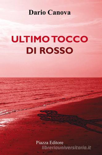 Libro Ultimo tocco di rosso di Dario Canova di Piazza Editore