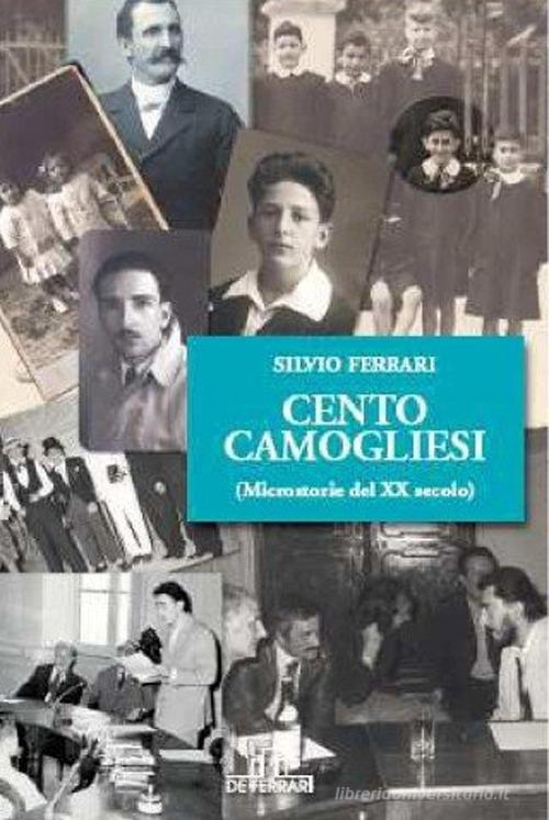 Cento camogliesi (microstorie del XX secolo) di Silvio Ferrari edito da De Ferrari