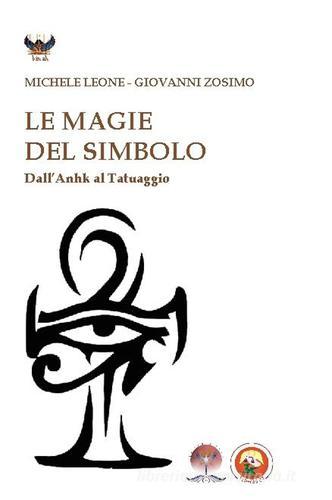 Le magie del simbolo. Dall'anhk al tatuaggio di Michele Leone, Giovanni Zosimo edito da Tipheret