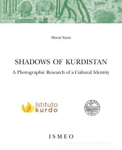 Shadows of Kurdistan. A photographic research of a cultural identity. Ediz. illustrata di Murat Yazar edito da Scienze e Lettere