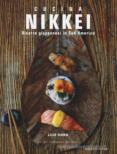 Nikkei. Ricette giapponesi in Sud America di Luiz Hara edito da Guido Tommasi Editore-Datanova