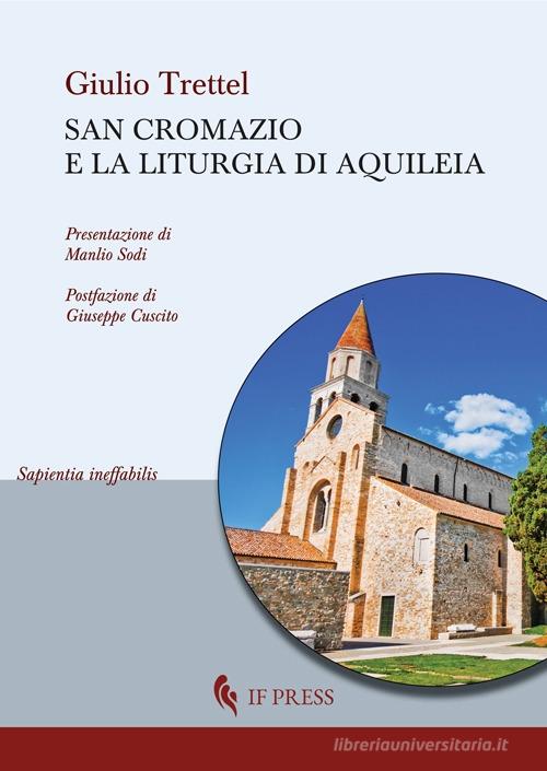 San Cromazio e la liturgia di Aquileia di Giulio Trettel edito da If Press