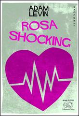 Rosa shocking di Adam Levin edito da Edizioni Clichy