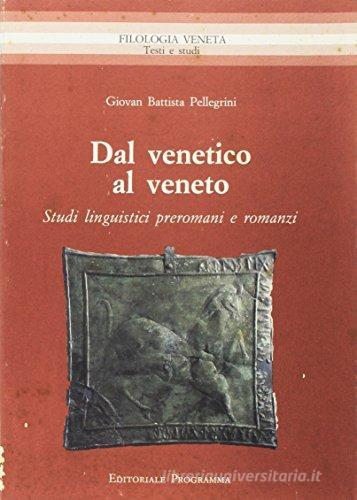 Dal venetico al veneto. Studi linguistici preromani e romanzi di G. Battista Pellegrini edito da Esedra